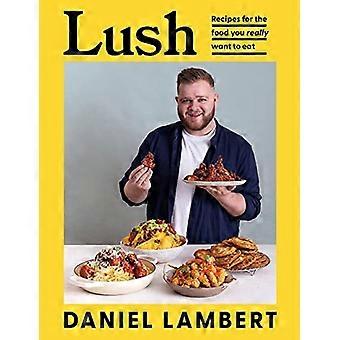 Lush : Recettes pour la nourriture que vous voulez vraiment manger