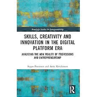 Competenze, creatività e innovazione nell'era delle piattaforme digitali: analisi della nuova realtà delle professioni e dell'imprenditorialità (Routledge Studies in Ent