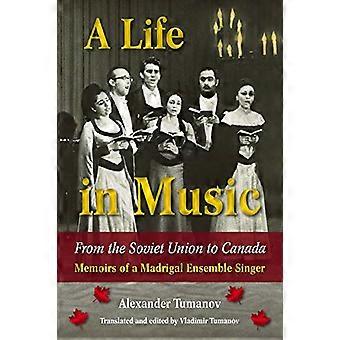 A Life in Music from the Soviet Union to Canada: Memoirs of a Madrigal Ensemble Singer (North Texas Lives of Musician Series)