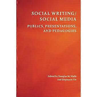 Social Writing/Social Media: Öffentlichkeiten, Präsentationen und Pädagogik