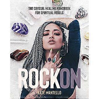 Rock On: Het Crystal Healing Handboek voor spirituele rebellen