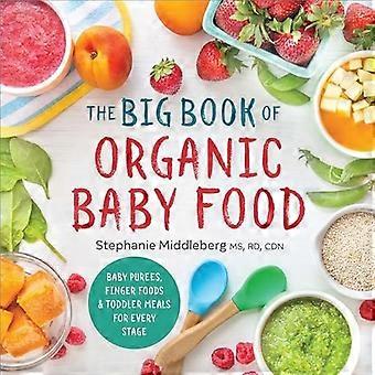 Den store boken om økologisk babymat: Baby pureer, fingermat og pjokk måltider for hvert trinn