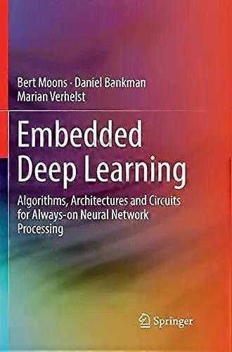 Embedded Deep Learning Algorithms Architectures And Circuits For Always-on Ne - Bert Moons