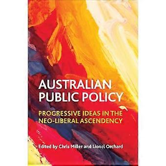 Australian Public Policy Progressive Ideas in the Neoliberal Ascendency