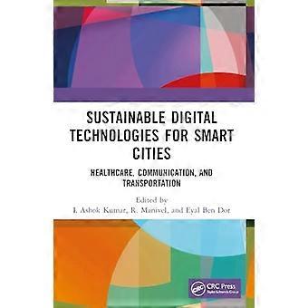 Sustainable Digital Technologies for Smart Cities Healthcare Communication and Transportation