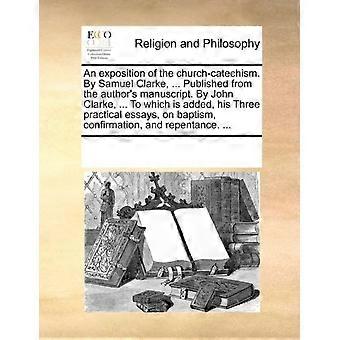 An Exposition Of The Church-catechism. By Samuel Clarke. Published From The - See Notes Multiple Contributors - Paperback - en Book