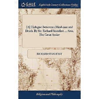 A Dialogue Between A Blind-man And Death. By Mr. Richard Standfast. Also Th - Richard Standfast - Hardcover - en Book