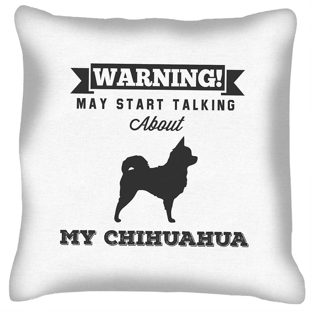 Warning May Start Talking About My Chihuahua Cushion