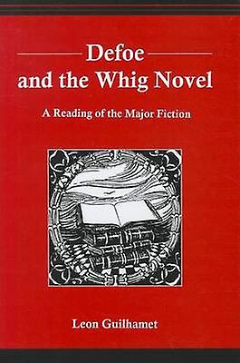 Defoe And The Whig Novel by Leon Guilhamet Paperback Book