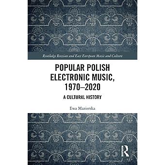 Popular Polish Electronic Music 1970-2020 A Cultural History - Ewa Mazierska