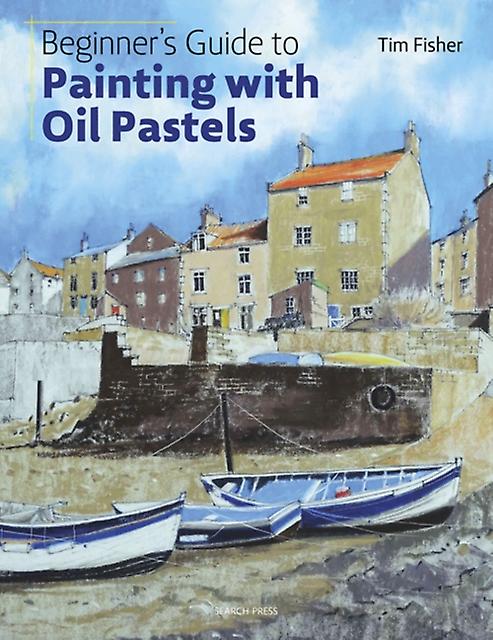 Beginners Guide To Painting With Oil Pastels by Tim Fisher Paperback Book
