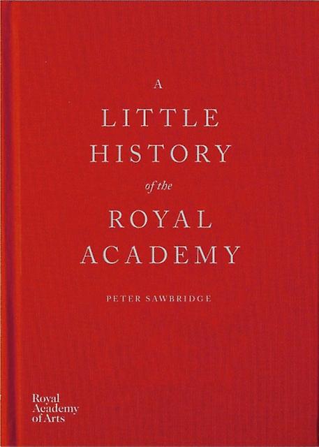 A Little History Of The Royal Academy by Peter Sawbridge Hardback Book