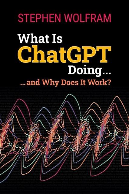 What Is Chatgpt Doing ... And Why Does It Work by Stephen Wolfram Paperback Book