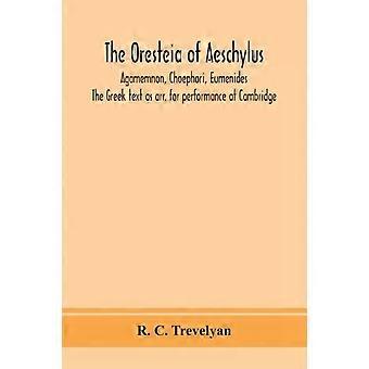A Orestéia de Ésquilo, Agamenon, Coéforas, Eumênides. O Texto Grego como - R. C. Trevelyan