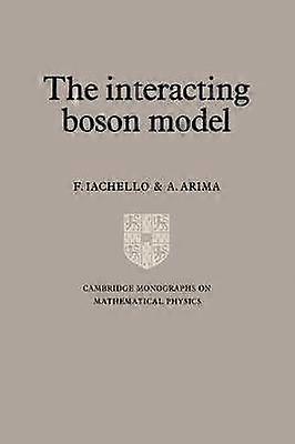 The Interacting Boson Model Cambridge Monographs on Mathematical Physics