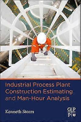 Industrial Process Plant Construction Estimating and Man-Hour Analysis