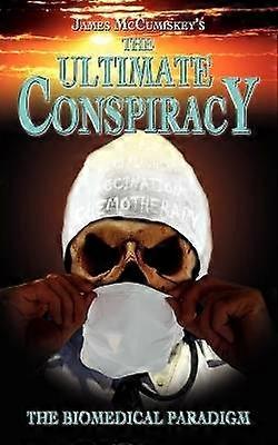 The Ultimate Conspiracy - The Biomedical Paradigm