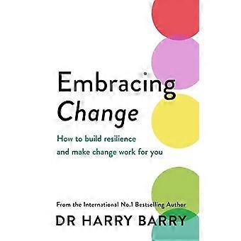 Embracing Change How to build resilience and make change work for you