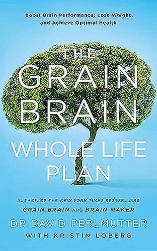 グレインブレインの生涯計画:脳のパフォーマンスを高め、体重を減らし、最適な健康を達成する