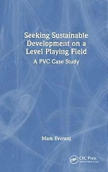 Seeking Sustainable Development On A Level Playing Field A Pvc Case Study - Mark Everard