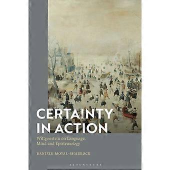 Certeza em Ação: Wittgenstein sobre Linguagem, Mente e Epistemologia - Daniel Moyal-Sharrock
