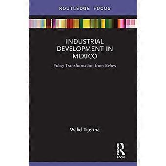 Industrial Development in Mexico Policy Transformation from Below