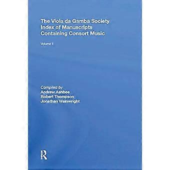 The Viola da Gamba Society Index of Manuscripts Containing Consort Music Volume II