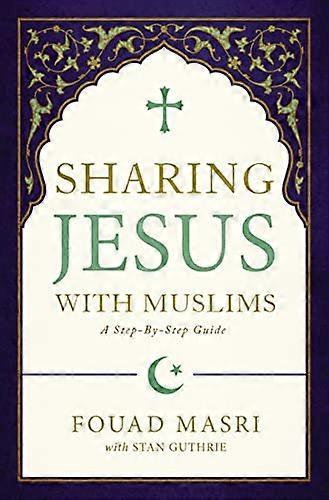 Sharing Jesus with Muslims: A Step-by-Step Guide