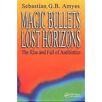 Magic Bullets Lost Horizons: de opkomst en ondergang van antibiotica