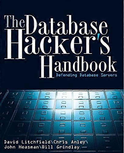 The Database Hacker's Handbook: Defending Database Servers