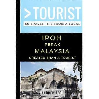 Större än en turist - Ipoh Perak Malaysia: 50 resetips från en lokal (större än en turist)