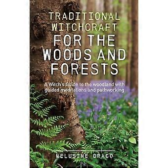 Traditionelle Hexerei für Wälder und Forsten: eine Hexe-Leitfaden für den Wald mit geführten Meditationen und Pathworking