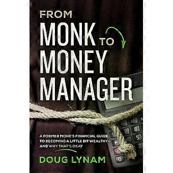 From Monk To Money Manager A Former Monk's Financial Guide To Becoming A Little - Doug Lynam