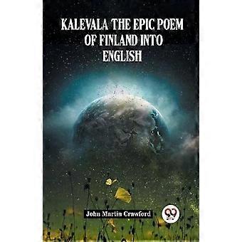 Kalevala, o poema épico da Finlândia, traduzido para o inglês - John Martin Crawford