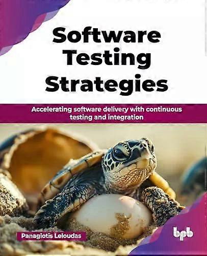 Software Testing Strategies Accelerating Software Delivery With Continuous Testi - Panagiotis Leloudas