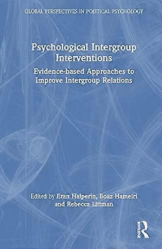 Psychological Intergroup Interventions Evidence based Approaches to Improve Intergroup Relations