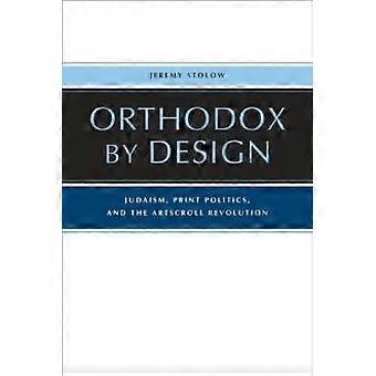 Orthodox By Design Judaism Print Politics And The Artscroll Revolution - Jeremy Stolow - Paperback - en Book