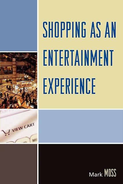Shopping As An Entertainment Experience by Mark H. Moss Paperback Book