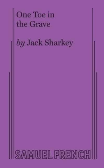 One Toe In The Grave - Jack Sharkey - Plays, playscripts - Concord Theatricals - Paperback