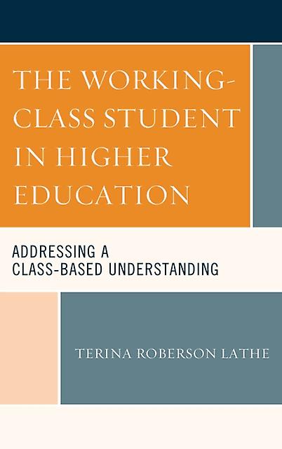 The Workingclass Student In Higher Education by Terina Roberson Lathe Hardback Book