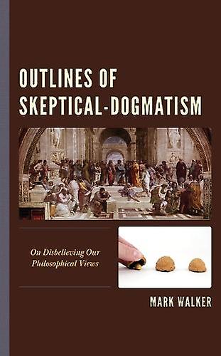 Outlines Of Skepticaldogmatism by Mark Walker Paperback Book