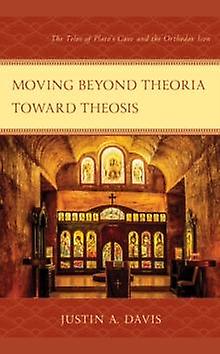 Moving Beyond Theoria Toward Theosis by Justin A. Davis Paperback Book