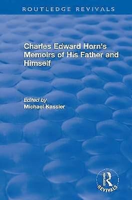 Routledge Revivals: Charles Edward Horn's Memoirs of His Father and Himself (2003)