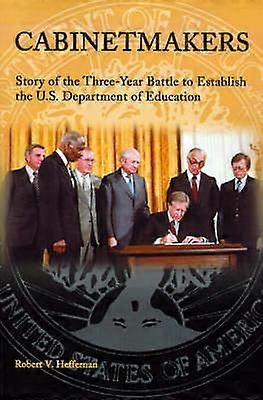 Cabinetmakers Story of the ThreeYear Battle to Establish the US Department of Education