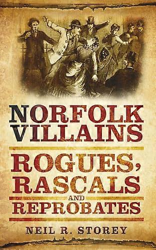 Norfolk Villains: Rogues Rascals and Reprobates