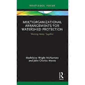 Multiorganizational Arrangements For Watershed Protection Working Better Togethe - Madeleine Wright McNamara - Hardcover - en Book