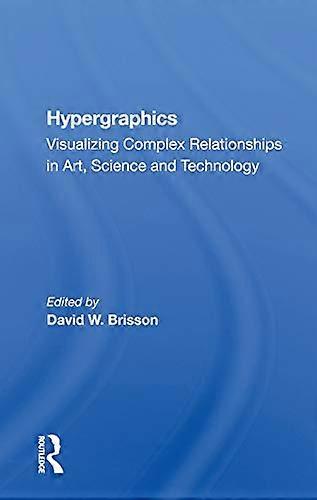 Hypergraphics: Visualizing Complex Relationships In Arts Science And Technololgy