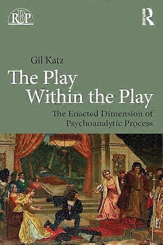 The Play Within the Play: The Enacted Dimension of Psychoanalytic Process