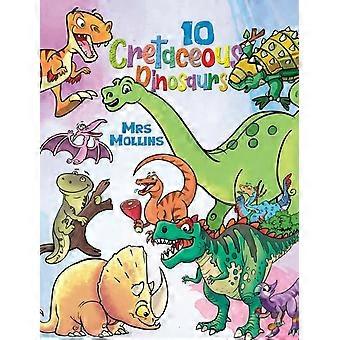 10 Cretaceous Dinosaurs - Mrs Mollins