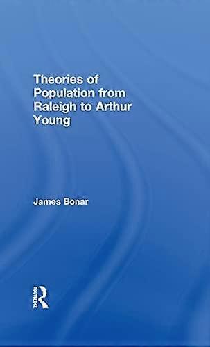 Theories Of Population From Raleigh To Arthur Young by James Bonar Hardback Book